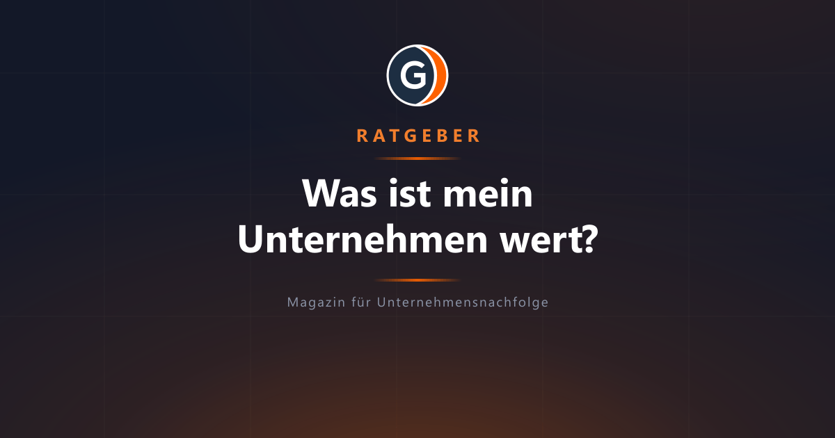 Was ist mein Unternehmen wert? Die drei wichtigsten Bewertungsmethoden verständlich erklärt